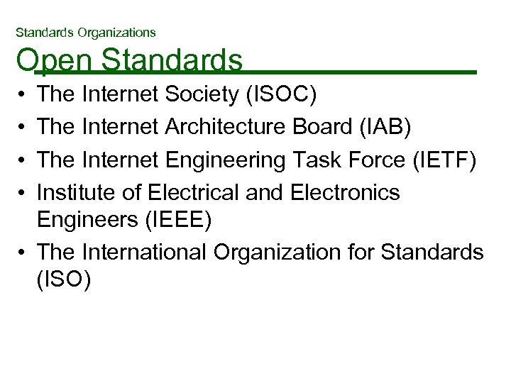Standards Organizations Open Standards • • The Internet Society (ISOC) The Internet Architecture Board