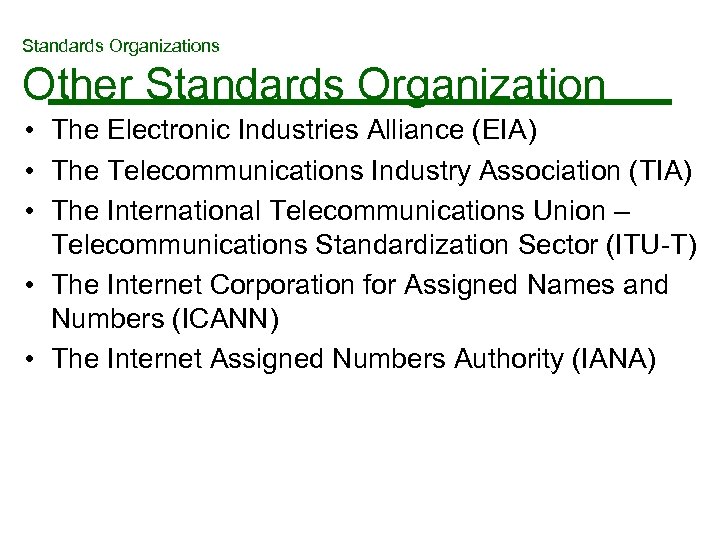 Standards Organizations Other Standards Organization • The Electronic Industries Alliance (EIA) • The Telecommunications
