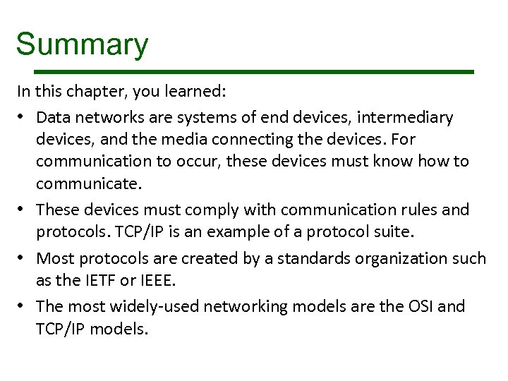 Summary In this chapter, you learned: • Data networks are systems of end devices,