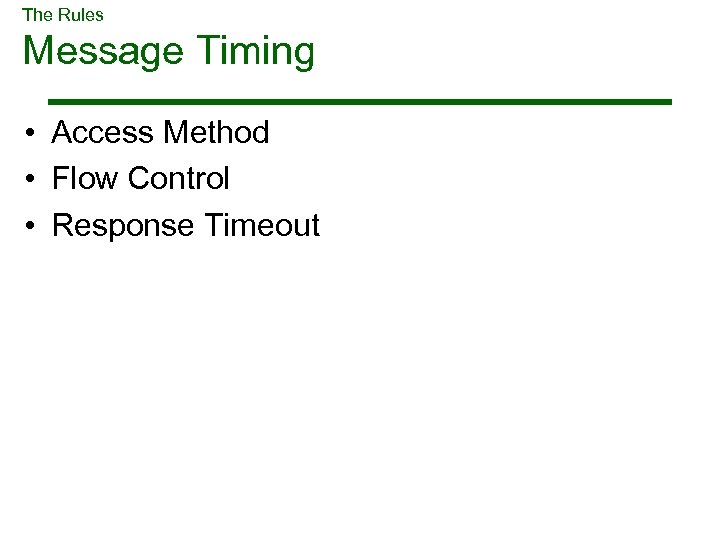 The Rules Message Timing • Access Method • Flow Control • Response Timeout 