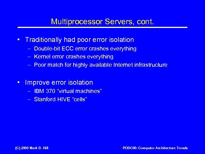 Multiprocessor Servers, cont. • Traditionally had poor error isolation – Double-bit ECC error crashes
