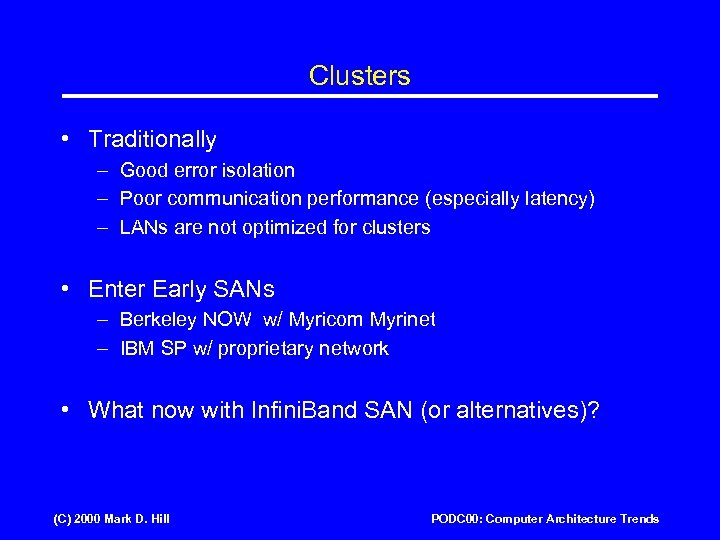 Clusters • Traditionally – Good error isolation – Poor communication performance (especially latency) –