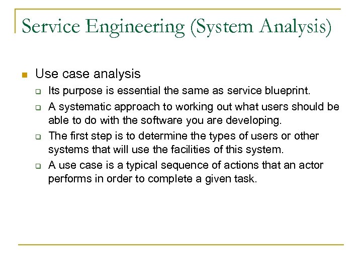 Service Engineering (System Analysis) n Use case analysis q q Its purpose is essential