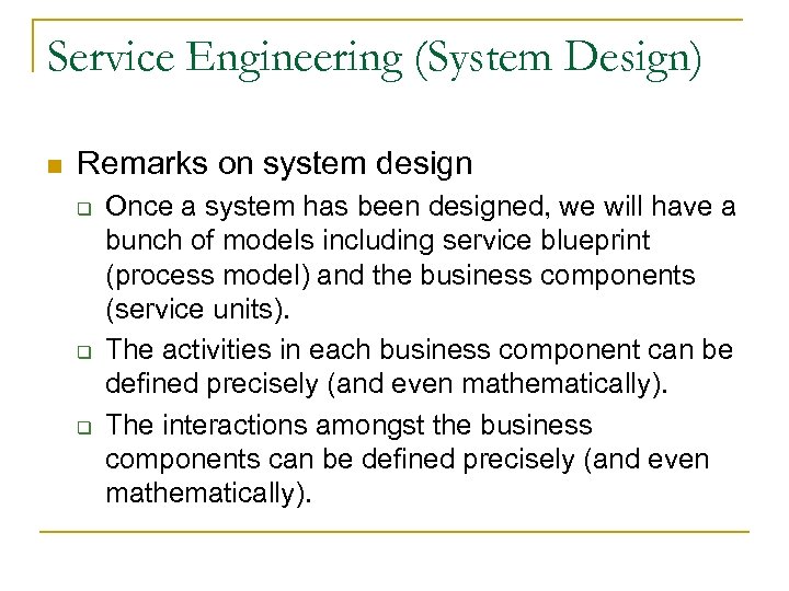 Service Engineering (System Design) n Remarks on system design q q q Once a