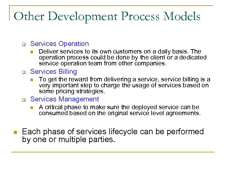 Other Development Process Models q Services Operation n q Services Billing n q To
