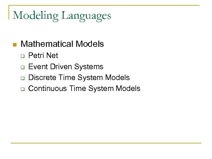 Modeling Languages n Mathematical Models q q Petri Net Event Driven Systems Discrete Time