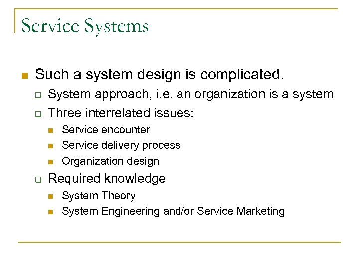 Service Systems n Such a system design is complicated. q q System approach, i.