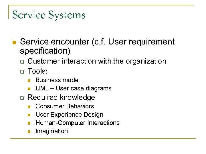Service Systems n Service encounter (c. f. User requirement specification) q q Customer interaction