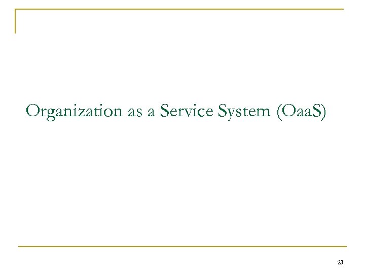 Organization as a Service System (Oaa. S) 23 