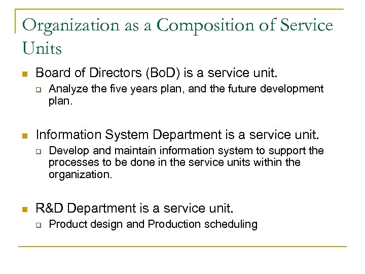 Organization as a Composition of Service Units n Board of Directors (Bo. D) is