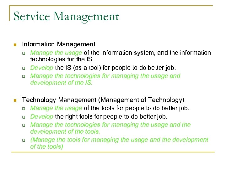 Service Management n Information Management q Manage the usage of the information system, and