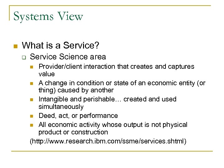 Systems View n What is a Service? q Service Science area Provider/client interaction that