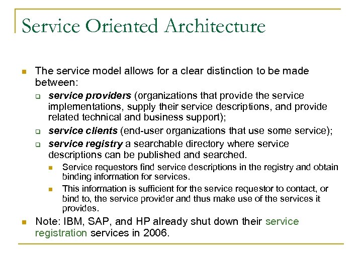 Service Oriented Architecture n The service model allows for a clear distinction to be