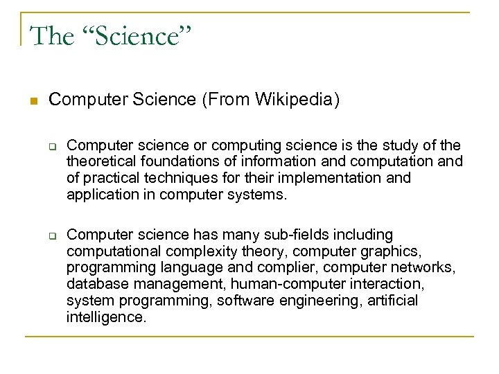 The “Science” n Computer Science (From Wikipedia) q q Computer science or computing science