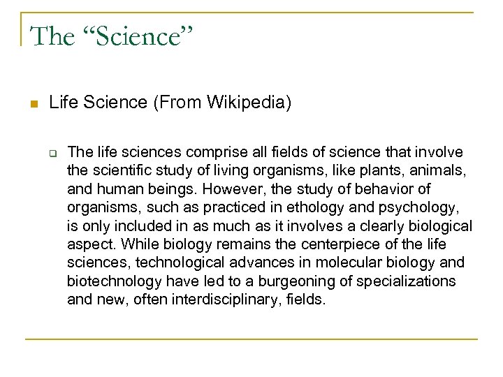The “Science” n Life Science (From Wikipedia) q The life sciences comprise all fields