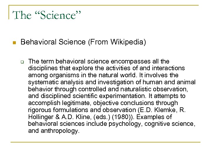 The “Science” n Behavioral Science (From Wikipedia) q The term behavioral science encompasses all