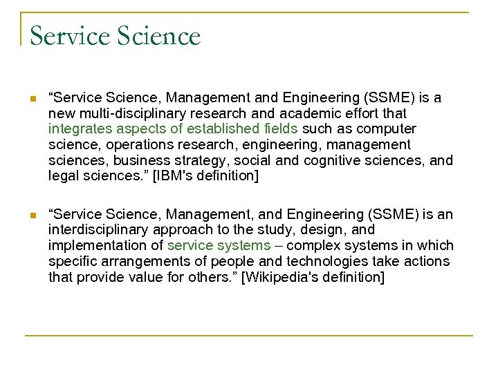 Service Science n “Service Science, Management and Engineering (SSME) is a new multi-disciplinary research