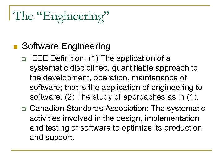 The “Engineering” n Software Engineering q q IEEE Definition: (1) The application of a