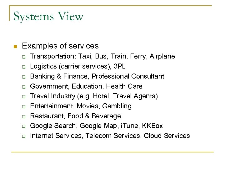 Systems View n Examples of services q q q q q Transportation: Taxi, Bus,