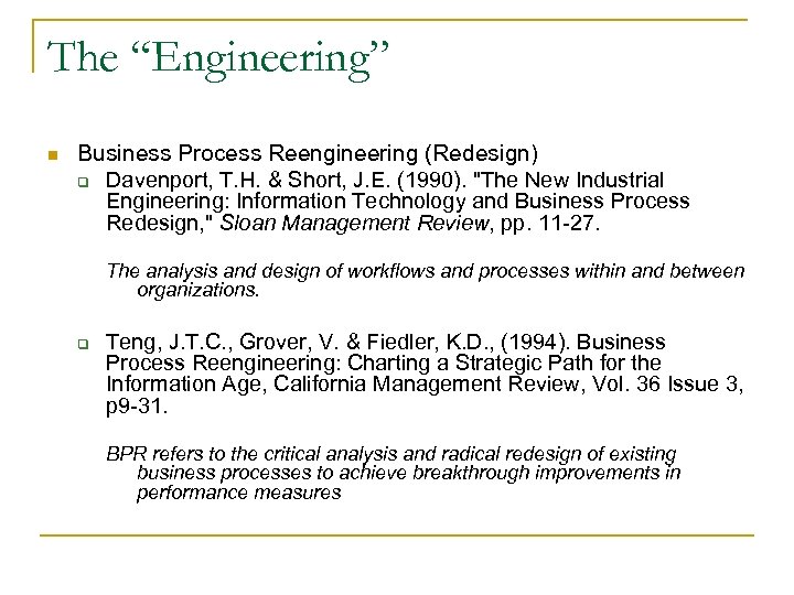 The “Engineering” n Business Process Reengineering (Redesign) q Davenport, T. H. & Short, J.