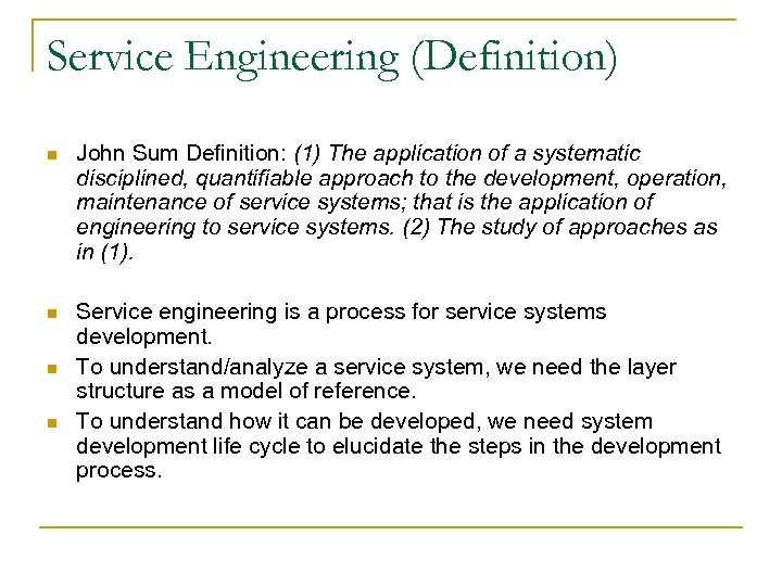 Service Engineering (Definition) n John Sum Definition: (1) The application of a systematic disciplined,