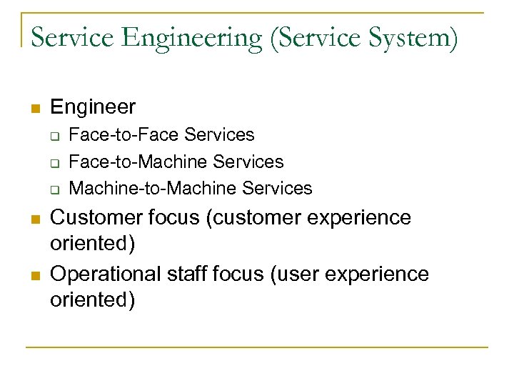 Service Engineering (Service System) n Engineer q q q n n Face-to-Face Services Face-to-Machine