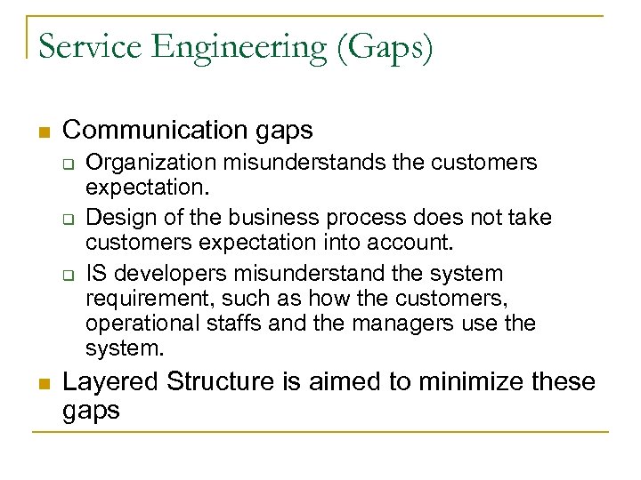 Service Engineering (Gaps) n Communication gaps q q q n Organization misunderstands the customers