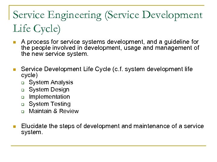 Service Engineering (Service Development Life Cycle) n A process for service systems development, and