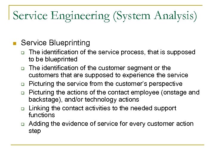 Service Engineering (System Analysis) n Service Blueprinting q q q The identification of the