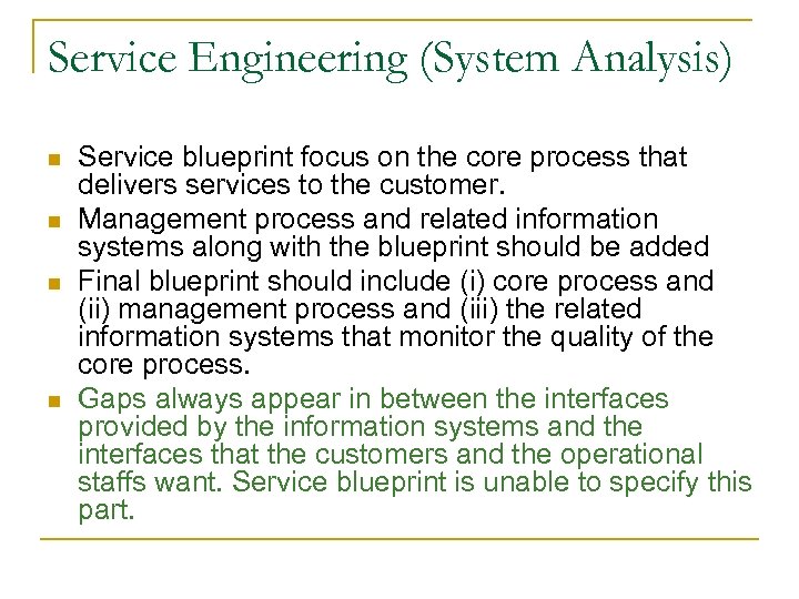 Service Engineering (System Analysis) n n Service blueprint focus on the core process that