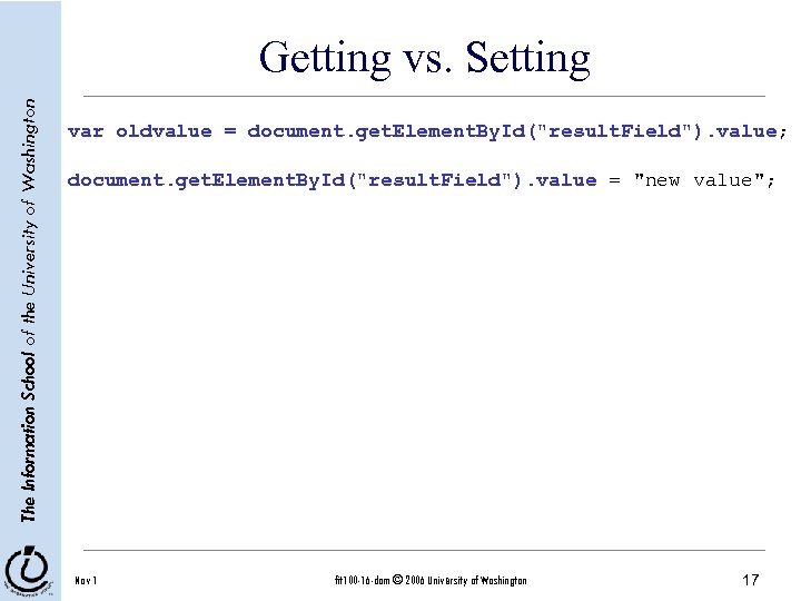 The Information School of the University of Washington Getting vs. Setting var oldvalue =