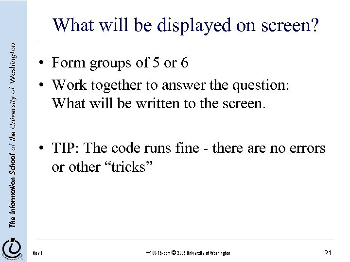 The Information School of the University of Washington What will be displayed on screen?