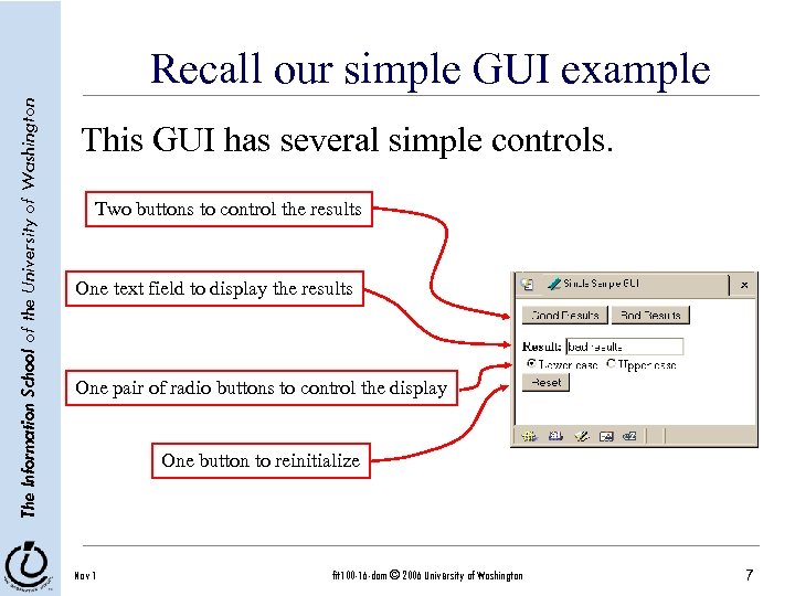 The Information School of the University of Washington Recall our simple GUI example This