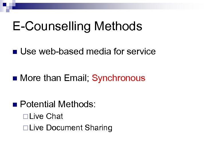 E-Counselling Methods n Use web-based media for service n More than Email; Synchronous n