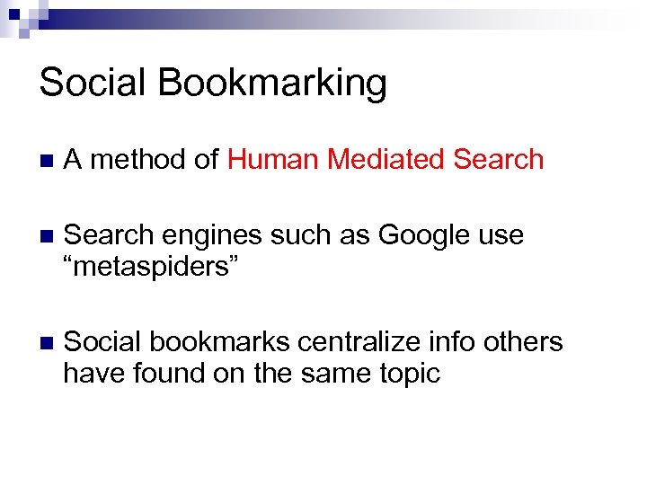 Social Bookmarking n A method of Human Mediated Search n Search engines such as