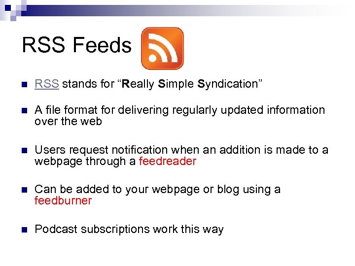 RSS Feeds n RSS stands for “Really Simple Syndication” n A file format for