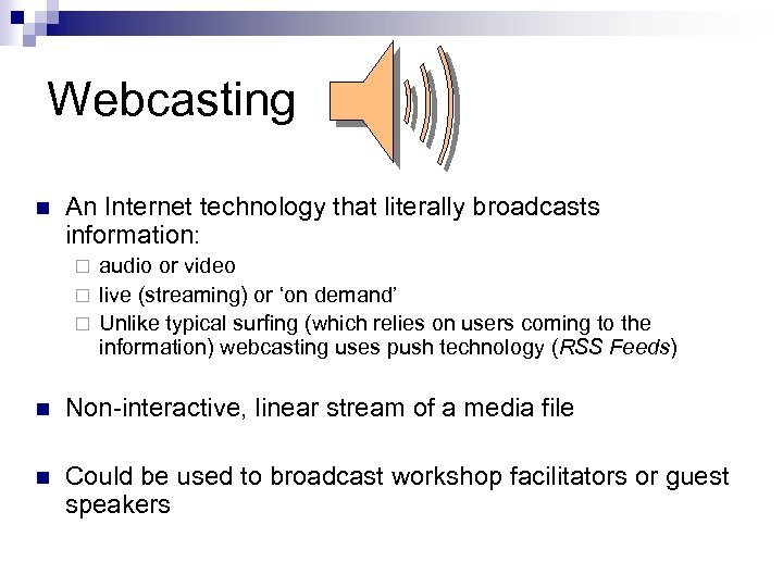 Webcasting n An Internet technology that literally broadcasts information: audio or video ¨ live