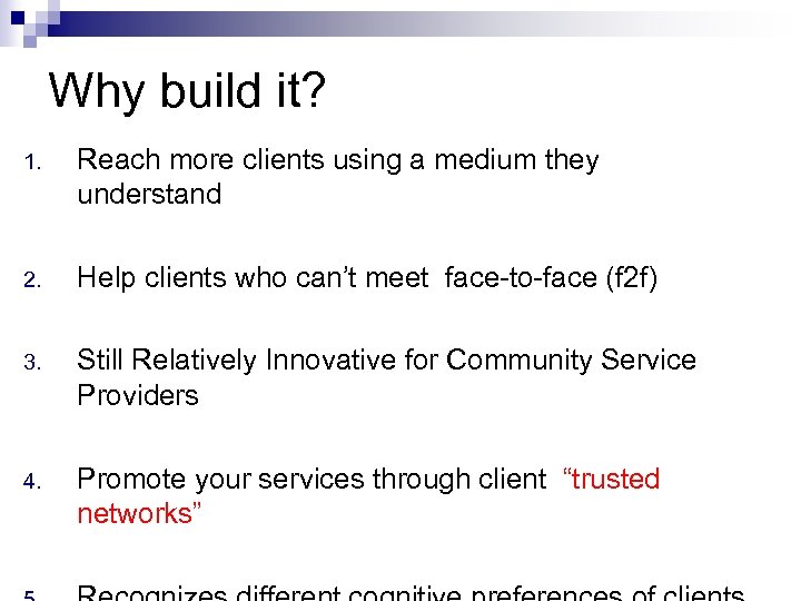 Why build it? 1. Reach more clients using a medium they understand 2. Help