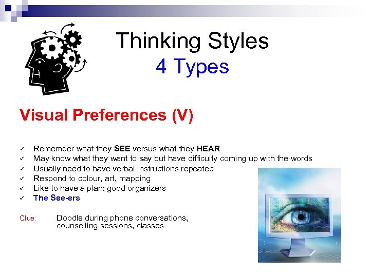 Thinking Styles 4 Types Visual Preferences (V) ü ü ü Remember what they SEE