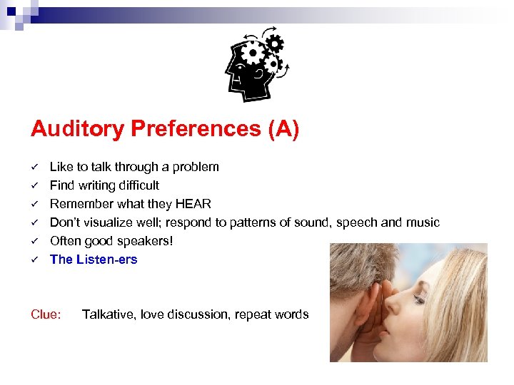 Auditory Preferences (A) ü ü ü Like to talk through a problem Find writing