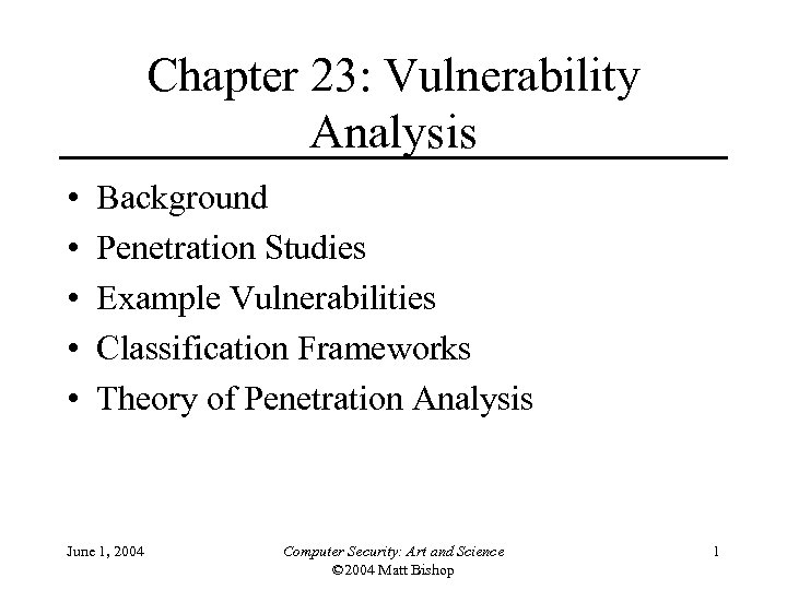 Chapter 23: Vulnerability Analysis • • • Background Penetration Studies Example Vulnerabilities Classification Frameworks