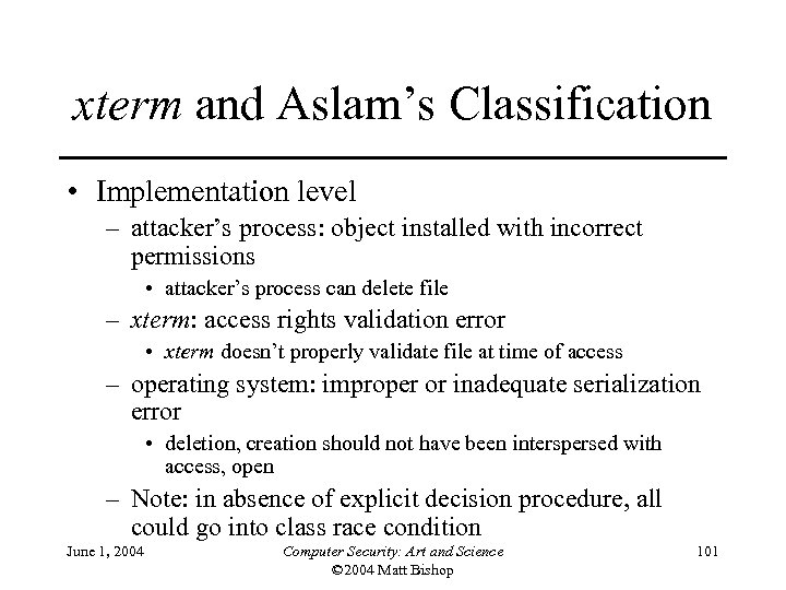 xterm and Aslam’s Classification • Implementation level – attacker’s process: object installed with incorrect