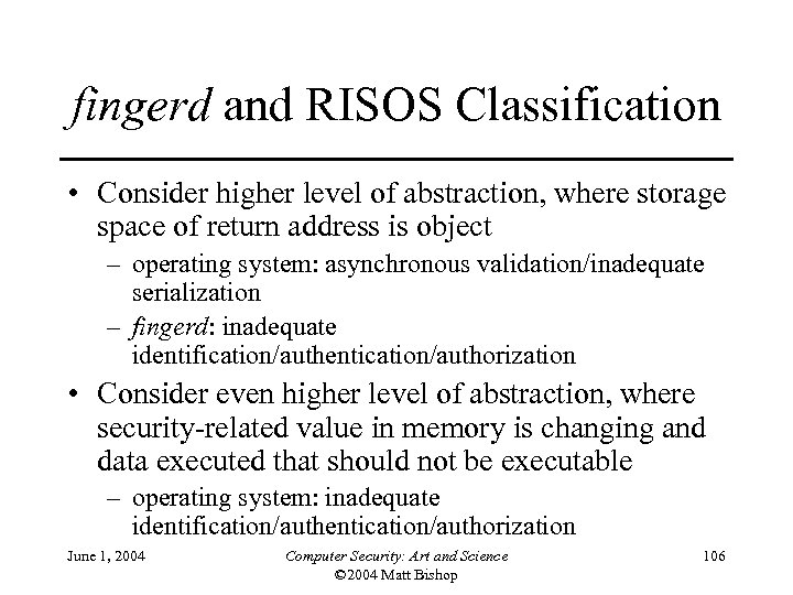 fingerd and RISOS Classification • Consider higher level of abstraction, where storage space of