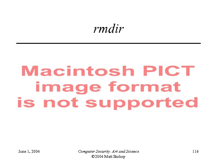 rmdir June 1, 2004 Computer Security: Art and Science © 2004 Matt Bishop 116