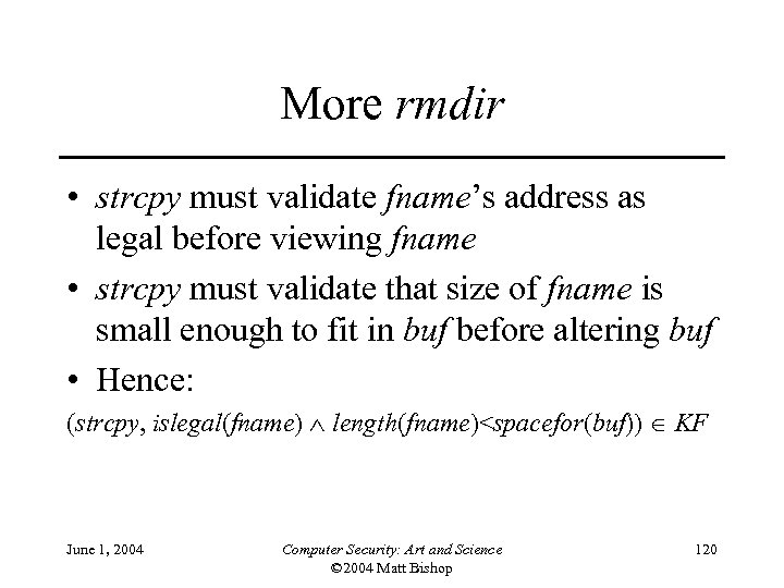 More rmdir • strcpy must validate fname’s address as legal before viewing fname •
