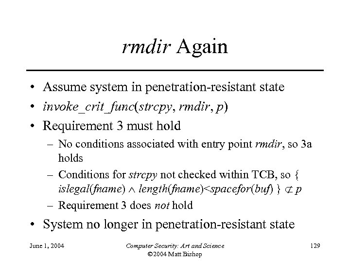 rmdir Again • Assume system in penetration-resistant state • invoke_crit_func(strcpy, rmdir, p) • Requirement