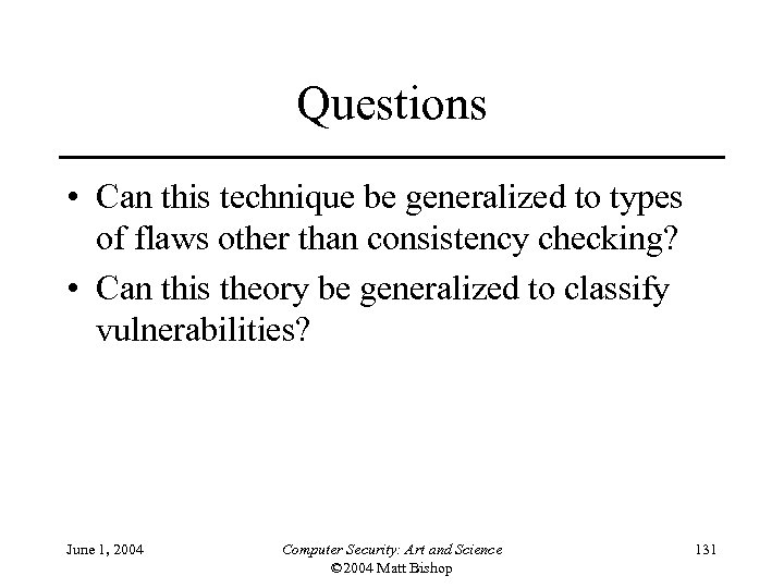 Questions • Can this technique be generalized to types of flaws other than consistency