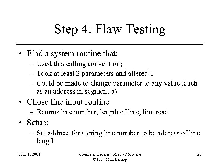 Step 4: Flaw Testing • Find a system routine that: – Used this calling
