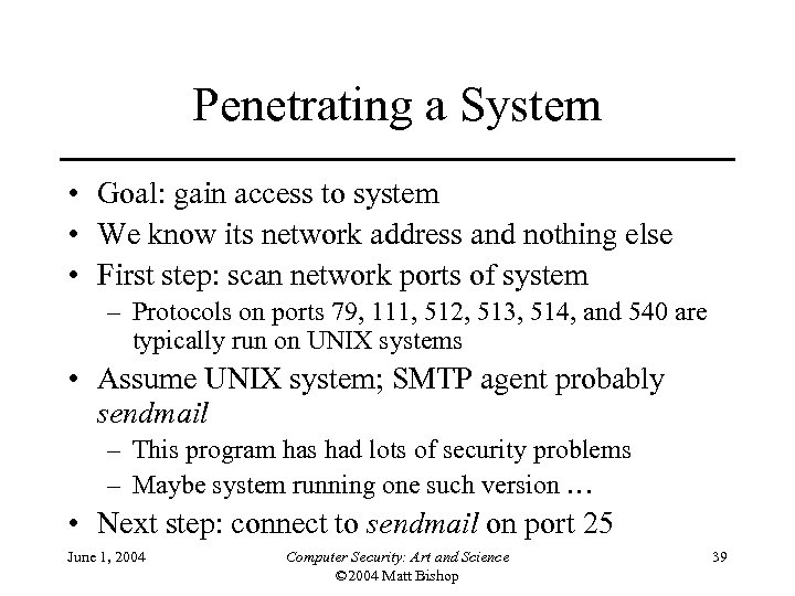Penetrating a System • Goal: gain access to system • We know its network