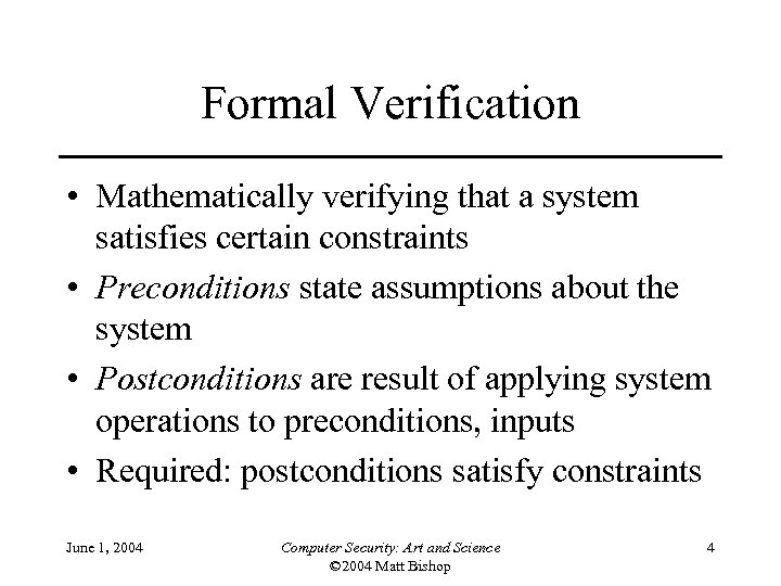 Formal Verification • Mathematically verifying that a system satisfies certain constraints • Preconditions state
